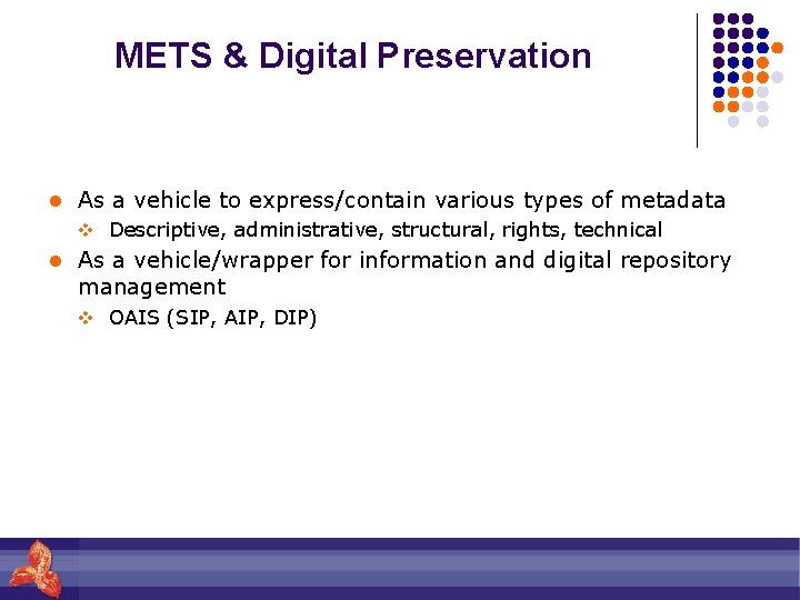 METS & Digital Preservation l As a vehicle to express/contain various types of metadata