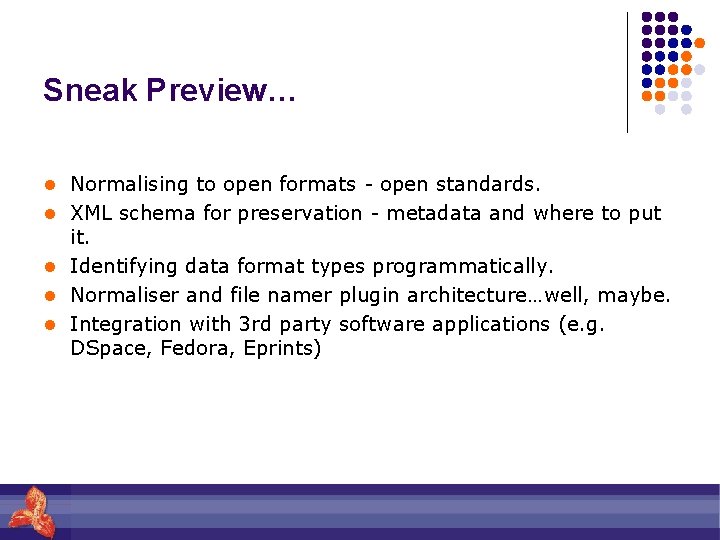 Sneak Preview… l Normalising to open formats - open standards. l XML schema for