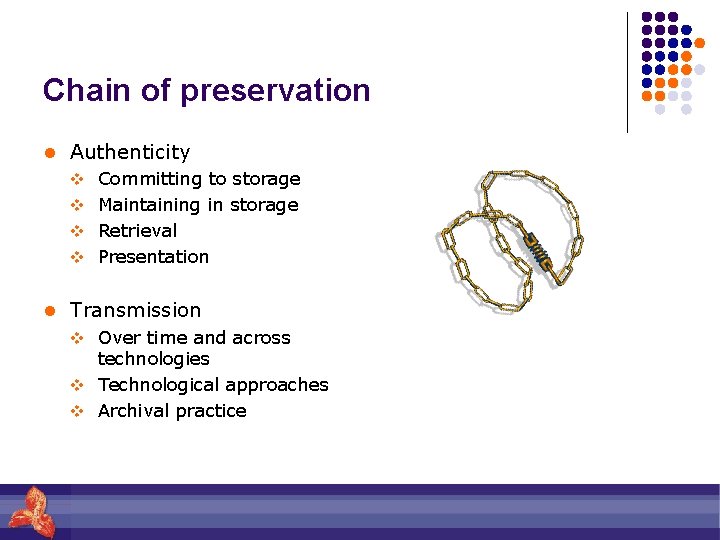 Chain of preservation l Authenticity v Committing to storage v Maintaining in storage v