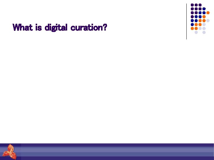What is digital curation? 
