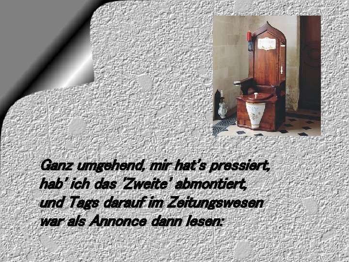 Ganz umgehend, mir hat's pressiert, hab' ich das 'Zweite' abmontiert, und Tags darauf im