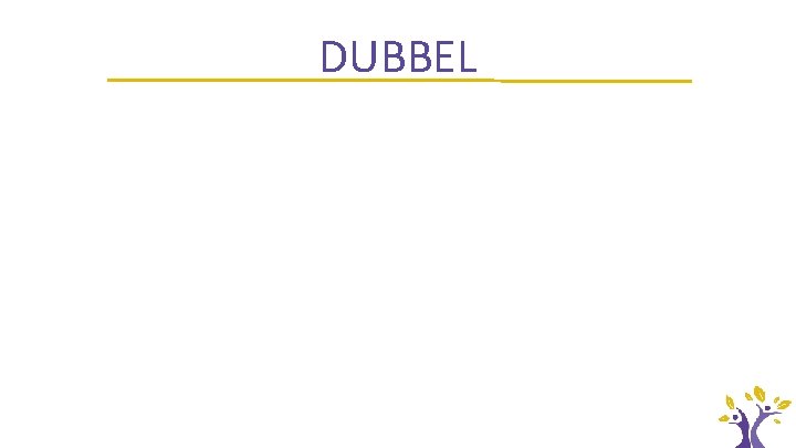 DUBBEL 