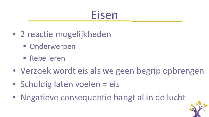 Eisen • 2 reactie mogelijkheden § Onderwerpen § Rebelleren • Verzoek wordt eis als