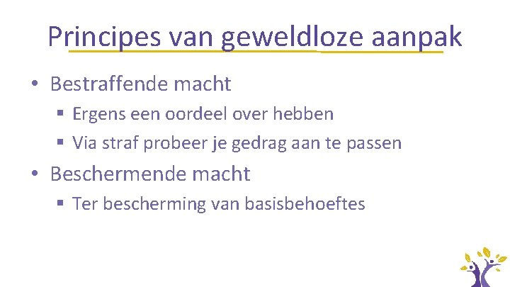 Principes van geweldloze aanpak • Bestraffende macht § Ergens een oordeel over hebben §