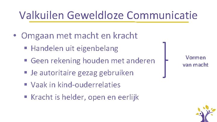 Valkuilen Geweldloze Communicatie • Omgaan met macht en kracht § § § Handelen uit