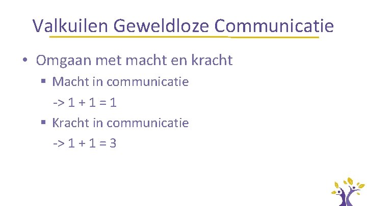 Valkuilen Geweldloze Communicatie • Omgaan met macht en kracht § Macht in communicatie ->