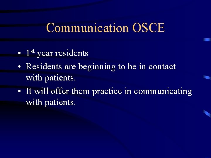 Communication OSCE • 1 st year residents • Residents are beginning to be in