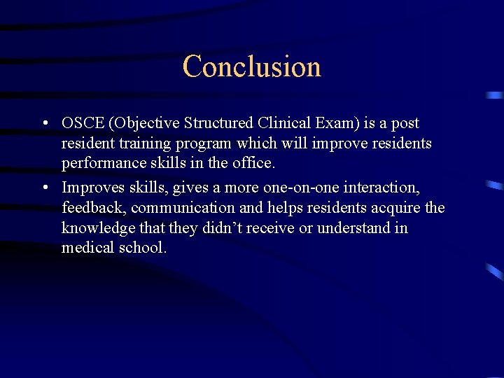 Conclusion • OSCE (Objective Structured Clinical Exam) is a post resident training program which