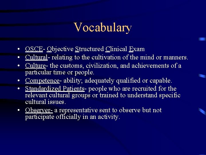 Vocabulary • OSCE- Objective Structured Clinical Exam • Cultural- relating to the cultivation of