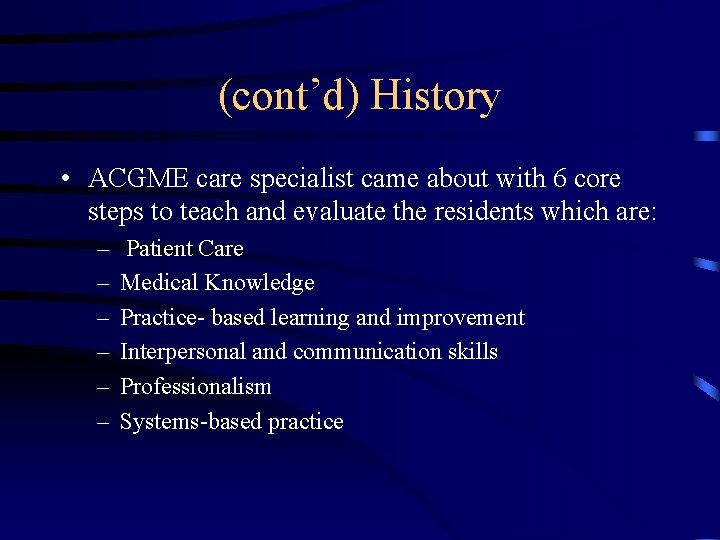 (cont’d) History • ACGME care specialist came about with 6 core steps to teach