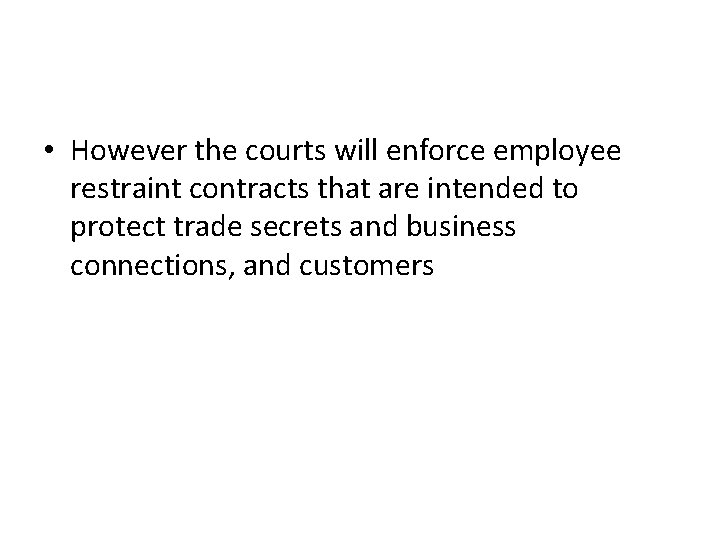  • However the courts will enforce employee restraint contracts that are intended to