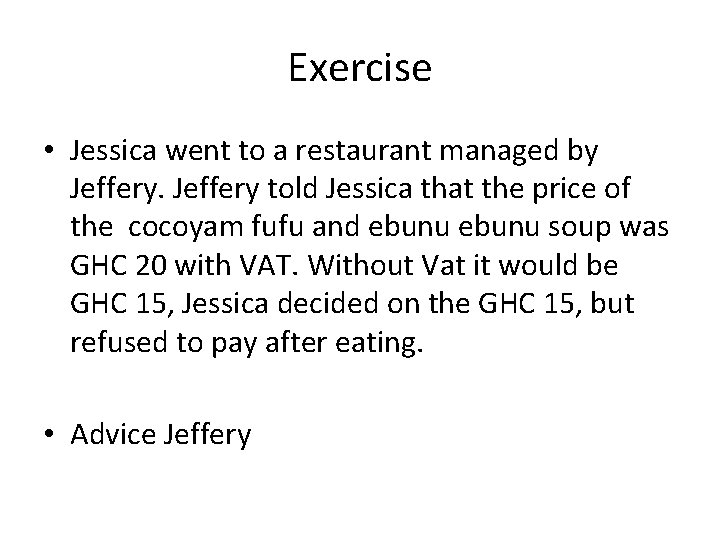 Exercise • Jessica went to a restaurant managed by Jeffery told Jessica that the