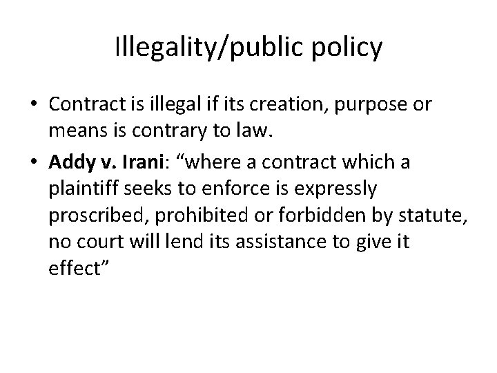 Illegality/public policy • Contract is illegal if its creation, purpose or means is contrary