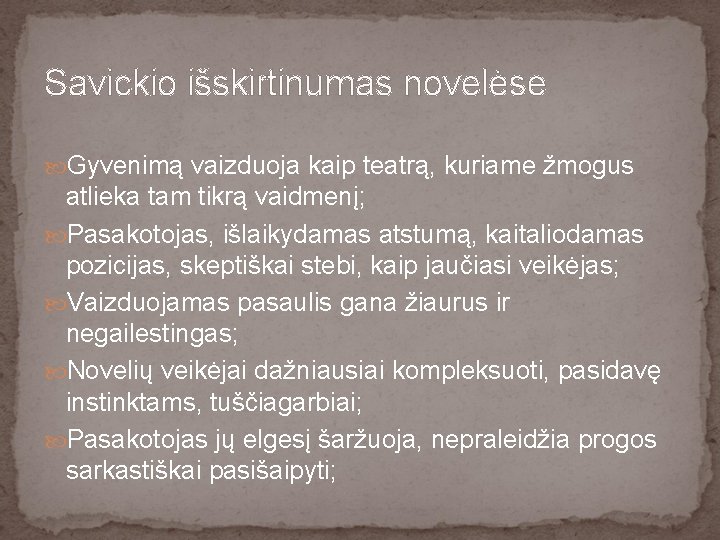 Savickio išskirtinumas novelėse Gyvenimą vaizduoja kaip teatrą, kuriame žmogus atlieka tam tikrą vaidmenį; Pasakotojas,