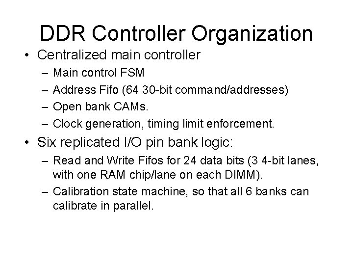 DDR Controller Organization • Centralized main controller – – Main control FSM Address Fifo