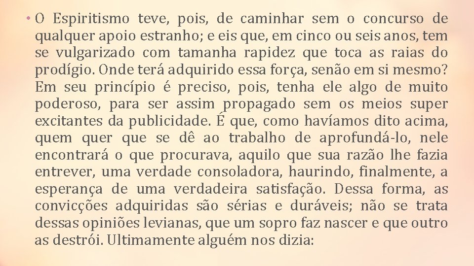  • O Espiritismo teve, pois, de caminhar sem o concurso de qualquer apoio