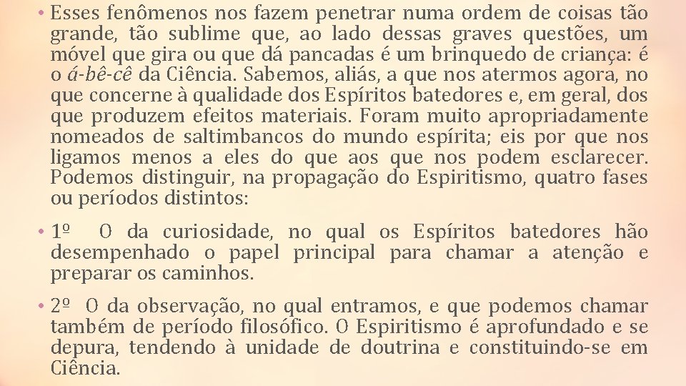  • Esses fenômenos fazem penetrar numa ordem de coisas tão grande, tão sublime