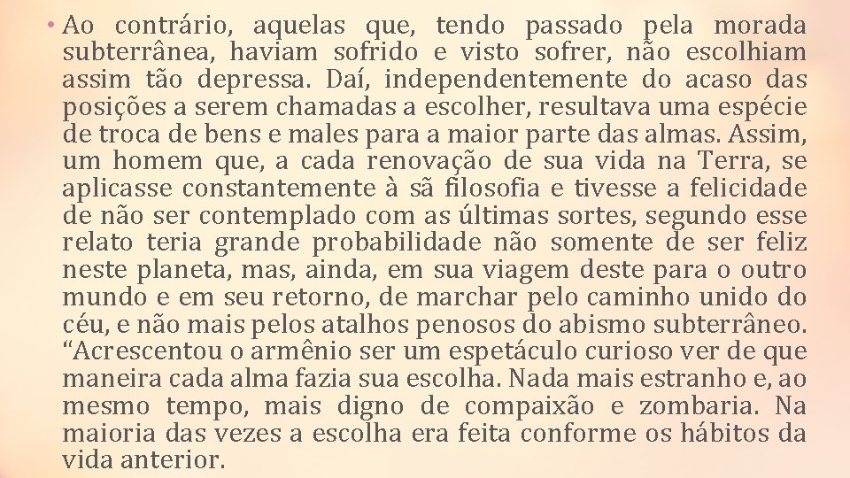  • Ao contrário, aquelas que, tendo passado pela morada subterrânea, haviam sofrido e