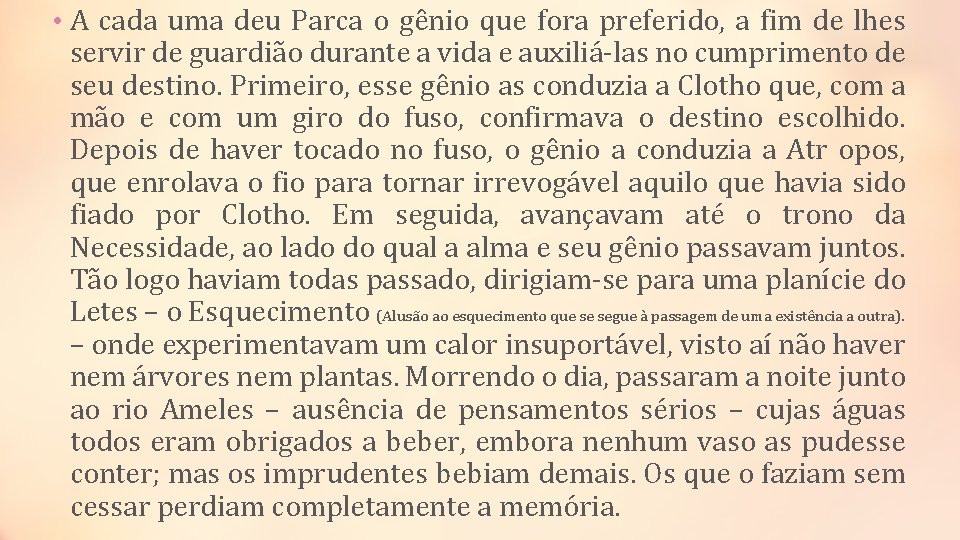  • A cada uma deu Parca o gênio que fora preferido, a fim