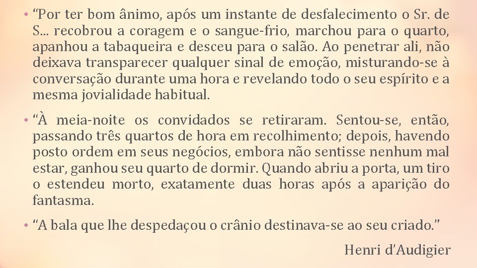  • “Por ter bom ânimo, após um instante de desfalecimento o Sr. de