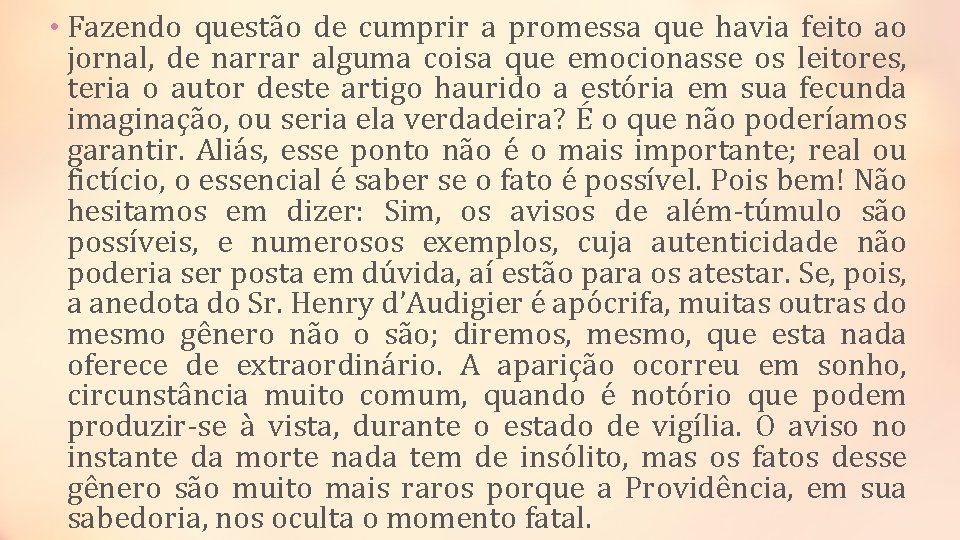  • Fazendo questão de cumprir a promessa que havia feito ao jornal, de