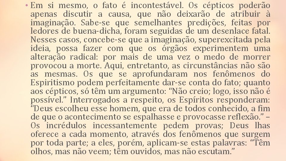  • Em si mesmo, o fato é incontestável. Os cépticos poderão apenas discutir