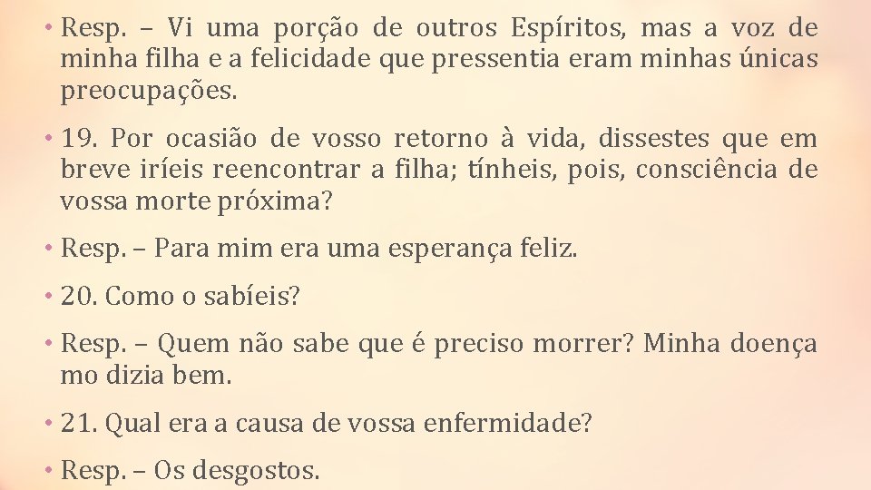  • Resp. – Vi uma porção de outros Espíritos, mas a voz de