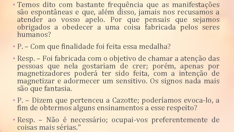  • Temos dito com bastante frequência que as manifestações são espontâneas e que,