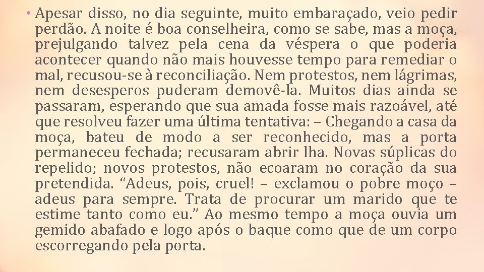  • Apesar disso, no dia seguinte, muito embaraçado, veio pedir perdão. A noite