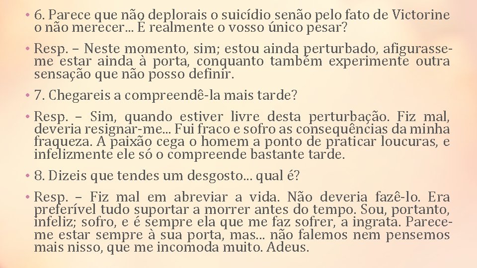  • 6. Parece que não deplorais o suicídio senão pelo fato de Victorine