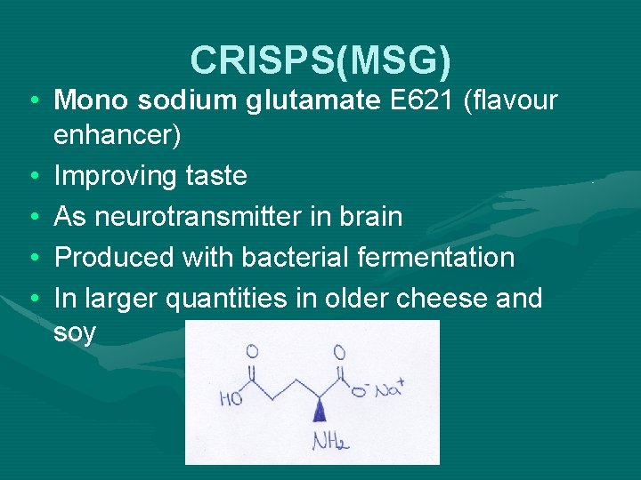 CRISPS(MSG) • Mono sodium glutamate E 621 (flavour enhancer) • Improving taste • As