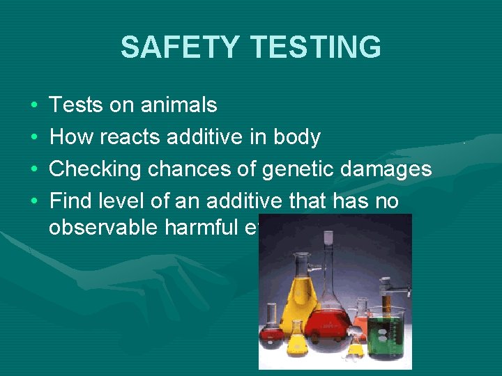 SAFETY TESTING • • Tests on animals How reacts additive in body Checking chances