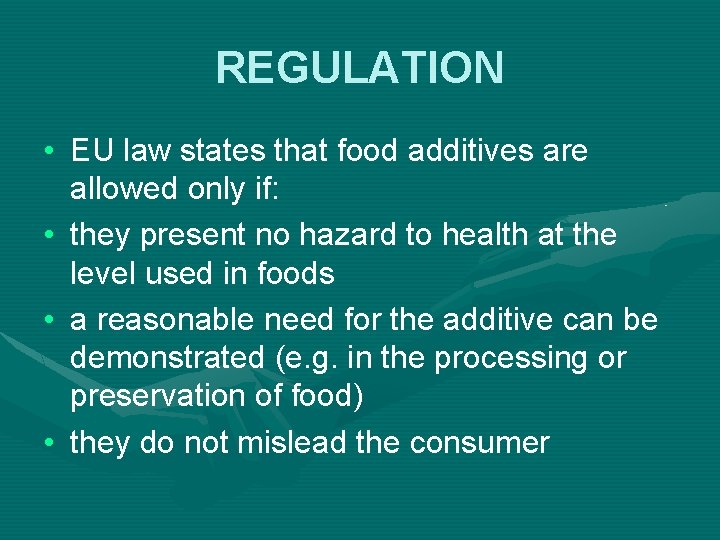 REGULATION • EU law states that food additives are allowed only if: • they