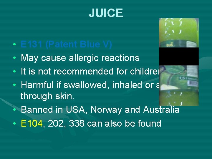 JUICE • • E 131 (Patent Blue V) May cause allergic reactions It is