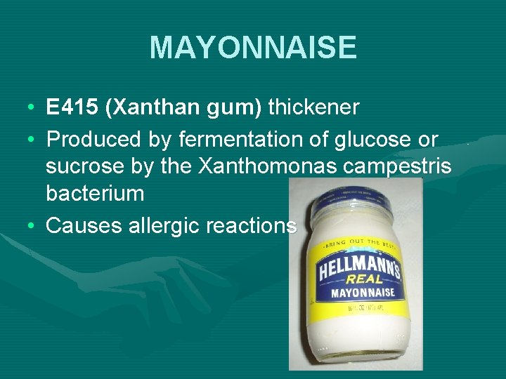 MAYONNAISE • E 415 (Xanthan gum) thickener • Produced by fermentation of glucose or