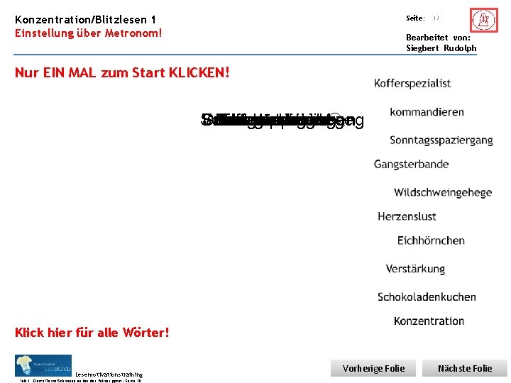 Übungsart: Konzentration/Blitzlesen 1 Einstellung über Metronom! Seite: 13 Bearbeitet von: Siegbert Rudolph Nur EIN