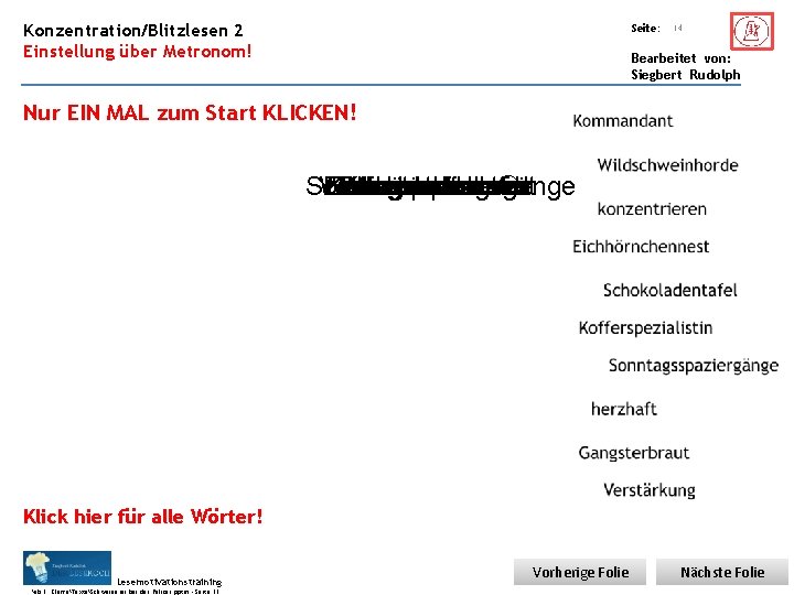 Übungsart: Konzentration/Blitzlesen 2 Einstellung über Metronom! Seite: 14 Bearbeitet von: Siegbert Rudolph Nur EIN