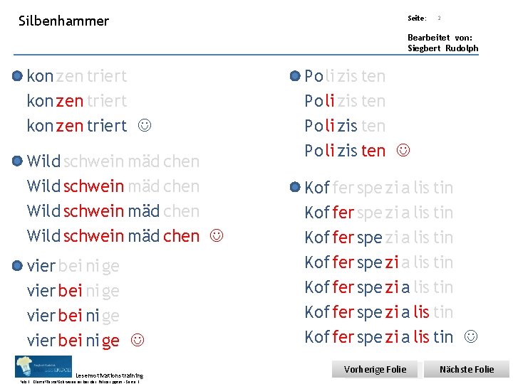 Übungsart: Silbenhammer Seite: 2 Bearbeitet von: Siegbert Rudolph kon zen triert Wild schwein mäd