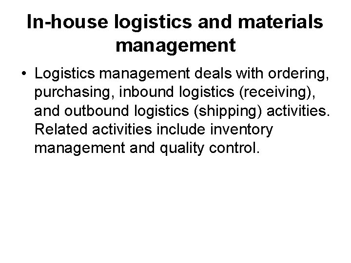 In-house logistics and materials management • Logistics management deals with ordering, purchasing, inbound logistics