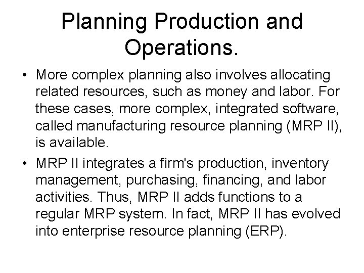 Planning Production and Operations. • More complex planning also involves allocating related resources, such