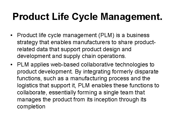 Product Life Cycle Management. • Product life cycle management (PLM) is a business strategy