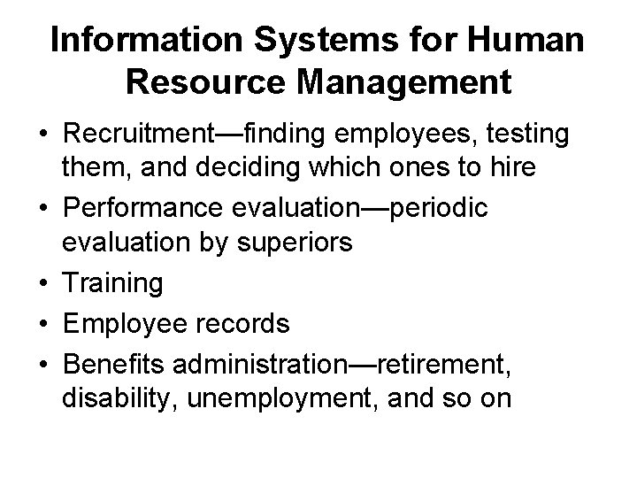 Information Systems for Human Resource Management • Recruitment—finding employees, testing them, and deciding which