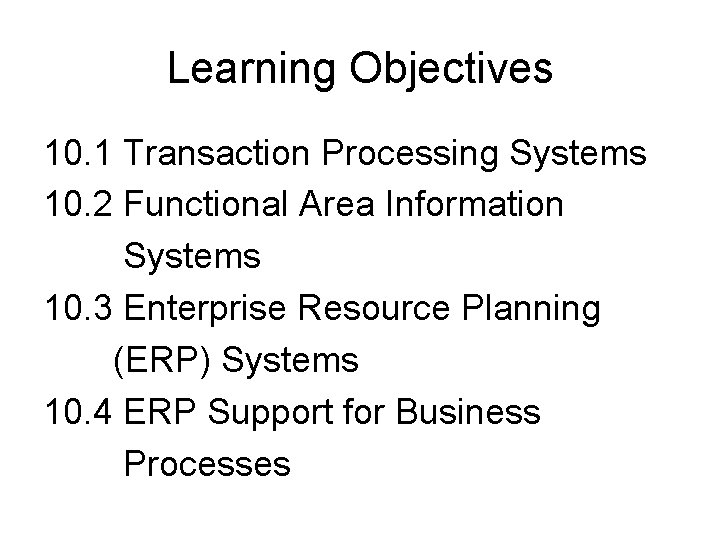 Learning Objectives 10. 1 Transaction Processing Systems 10. 2 Functional Area Information Systems 10.