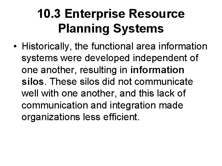 10. 3 Enterprise Resource Planning Systems • Historically, the functional area information systems were