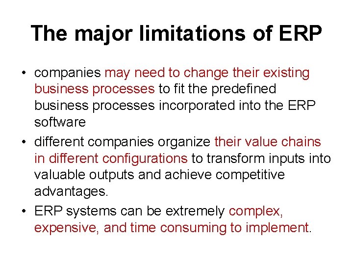 The major limitations of ERP • companies may need to change their existing business