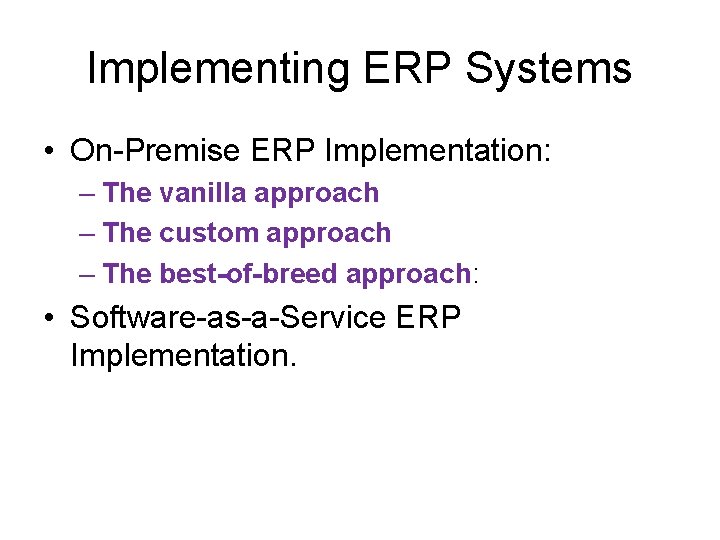 Implementing ERP Systems • On-Premise ERP Implementation: – The vanilla approach – The custom