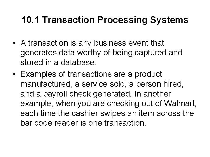 10. 1 Transaction Processing Systems • A transaction is any business event that generates