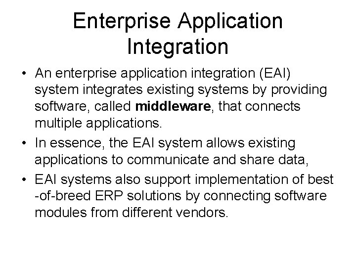 Enterprise Application Integration • An enterprise application integration (EAI) system integrates existing systems by