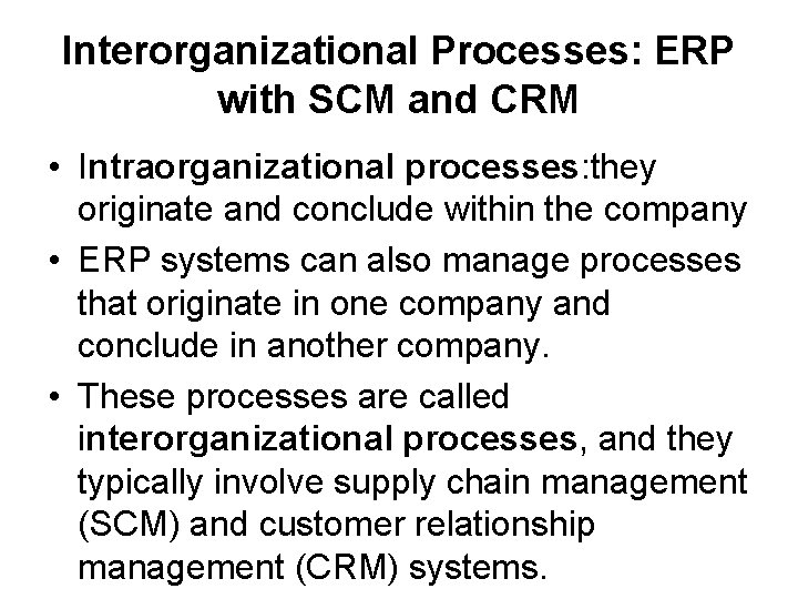 Interorganizational Processes: ERP with SCM and CRM • Intraorganizational processes: they originate and conclude