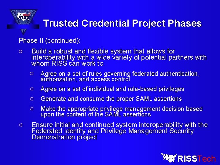 RISS Trusted Credential Project Phases Phase II (continued): Build a robust and flexible system